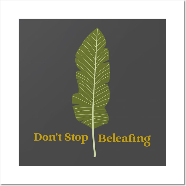 Don't Stop Beleafing Plant Wall Art by Betty Rose Merch Shoppe